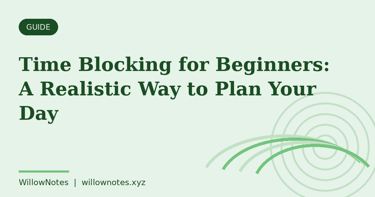 Cover card for the WillowNotes article: Time Blocking for Beginners: A Realistic Way to Plan Your Day